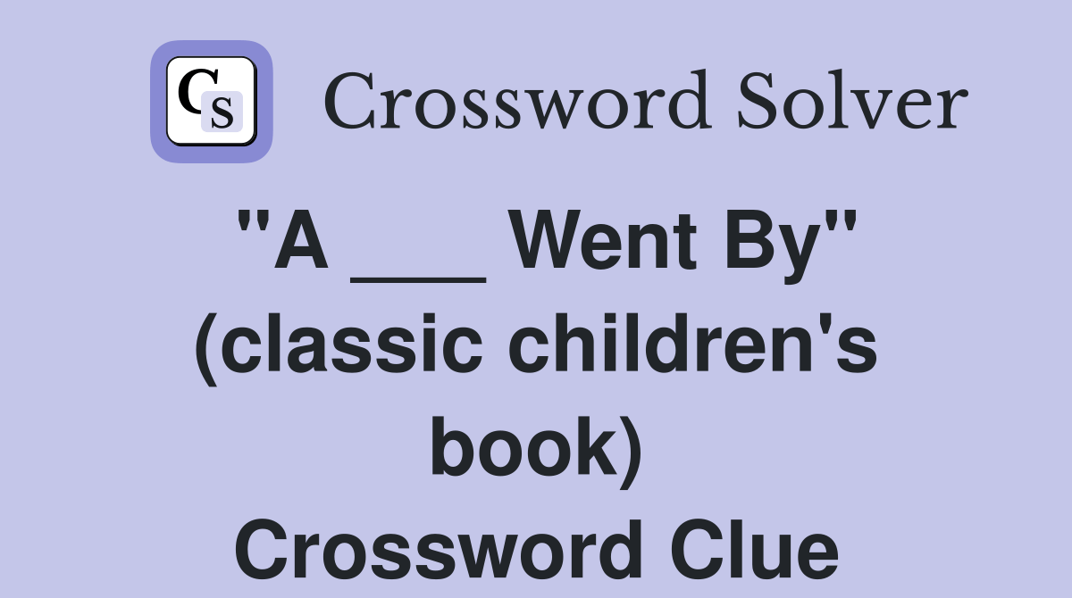 "A ___ Went By" (classic children's book) Crossword Clue Answers